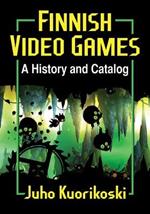 Finnish Video Games: A History and Catalog
