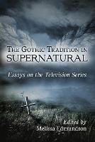 The Gothic Tradition in Supernatural: Essays on the Television Series