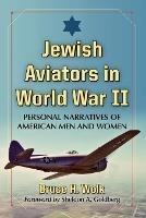 Jewish Aviators in World War II: Personal Narratives of American Airmen