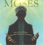 Moses: When Harriet Tubman Led Her People to Freedom