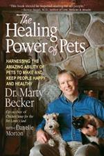 The Healing Power of Pets: Harnessing the Amazing Ability of Pets to Make and Keep People Happy and Healthy