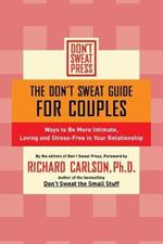 The Don't Sweat Guide for Couples: Ways to Be More Intimate, Loving and Stress-Free in Your Relationship