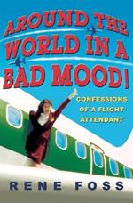 Around The World In A Bad Mood: Confessions of a Flight Attendant