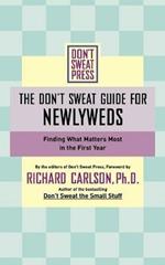 The Don't Sweat Guide for Newlyweds: Finding What Matters Most in the First Year