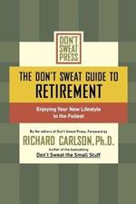 The Don't Sweat Guide to Retirement: Enjoying Your New Lifestyle to the Fullest