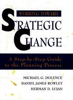 Working Toward Strategic Change: A Step-by-Step Guide to the Planning Process