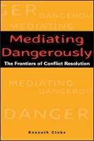 Mediating Dangerously: The Frontiers of Conflict Resolution