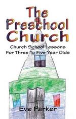 The Preschool Church: Church School Lessons for Three to Five Year Olds