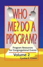 Who Me? Do A Program? Volume 2: Program Resources For Congregational Events