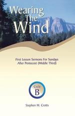 Wearing the Wind: First Lesson Sermons for Sundays After Pentecost (Middle Third) Cycle B