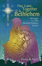 They Came Together in Bethlehem: Messages for the Advent/Christmas Season