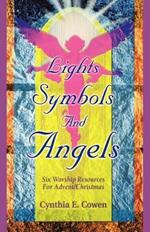 Lights, Symbols And Angels!: Six Worship Resources For Advent/Christmas