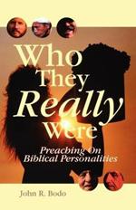 Who They Really Were: Preaching on Biblical Personalities