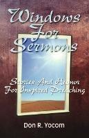 Windows For Sermons: Stories And Humor For Inspired Preaching