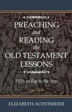 Preaching and Reading the Old Testament Lessons: With an Eye to the New Cycle B