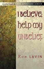 I Believe; Help My Unbelief: Another Look at the Apostles' Creed