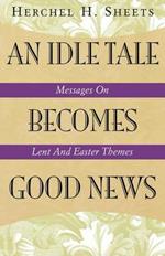 An Idle Tale Becomes Good News: Messages on Lent and Easter Themes