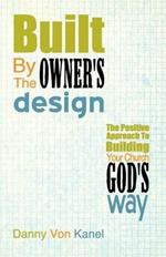 Built by the Owner's Design: The Positive Approach to Building Your Church God's Way