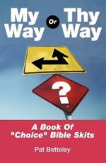 My Way or Thy Way: A Book of Choice Bible Skits