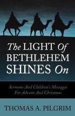 The Light of Bethlehem Shines on: Sermons and Children's Messages for Advent and Christmas