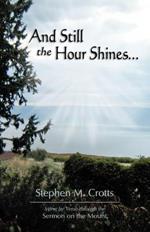 And Still the Hour Shines...: Verse by Verse Through the Sermon on the Mount