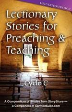 Lectionary Stories for Preaching and Teaching: Lent/Easter Edition: Cycle C