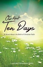 Our First Ten Days: A Novel about the Birth of Christian Faith