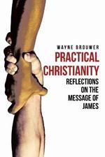 Practical Christianity: Devotional Reflections on the Book of James