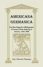 Americana Germanica: Paul Ben Baginsky's Bibliography of German Works Relating to America, 1493-1800