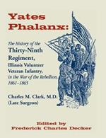 Yates Phalanx: The History of the Thirty-Ninth Regiment, Illinois Veteran Infantry in the War of Rebellion, 1861-1865