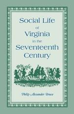 Social Life of Virginia in the Seventeenth Century. an Inquiry Into the Origin of the Higher Planting Class, Together with an Account of the Habits, C