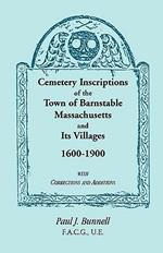 Cemetery Inscriptions of the Town of Barnstable, Massachusetts, and its Villages, 1600-1900, with Corrections and Additions