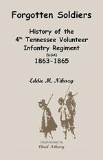 Forgotten Soldiers: History of the 4th Regiment Tennessee Volunteer Infantry (USA), 1863-1865