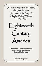 Eighteenth Century America: A Hessian Report On the People, the Land, the War) As Noted in the Diary of Chaplain Philipp Waldeck (1776-1780)