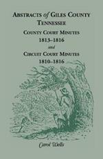 Abstracts of Giles County, Tennessee: County Court Minutes, 1813-1816, and Circuit Court Minutes, 1810-1816