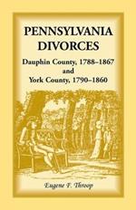 Pennsylvania Divorces: Dauphin County, 1788-1867 and York County, 1790-1860