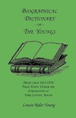 Biographical Dictionary of The Youngs (Born circa 1625-1870) From Towns Under the Jurisdiction of York County, Maine