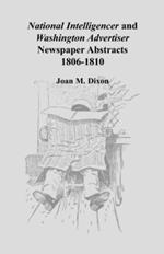 National Intelligencer and Washington Advertiser Newspaper Abstracts: 1806-1810