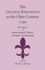 The Celoron Expedition to the Ohio Country, 1749: The Reports of Pierre-Joseph Celoron and Father Bonnecamps