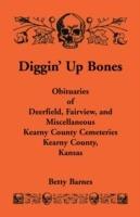 Diggin' Up Bones: Obituaries of Deerfield, Fairview, and Miscellaneous Kearny County Cemeteries, Kearny County, Kansas
