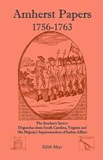 Amherst Papers, 1756-1763. the Southern Sector: Dispatches from South Carolina, Virginia and His Majesty's Superintendent of Indian Affairs