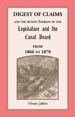 Digest Of Claims And The Action Thereon By The Legislature And The Canal Board, Together With The Awards Made By The Board Of Canal Appraisers; Also A Supplement Showing The Claims Presented, Determined And Pending Before The Canal Board And The Canal Appr