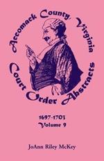 Accomack County, Virginia Court Order Abstracts, Volume 9: 1697-1703