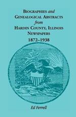 Biographics and Genealogical Abstracts from Hardin County, Illinois, Newspapers, 1872-1938