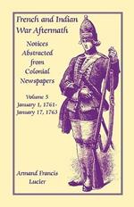 French and Indian War Aftermath: Notices Abstracted from Colonial Newspapers, Volume 5