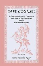 Safe Counsel: A Complete Guide to Pregnancy, Childbirth, and Childcare in the Late 19th Century