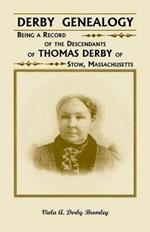 Derby Genealogy: Being a Record of the Descendants of Thomas Derby of Stow, Massachusetts