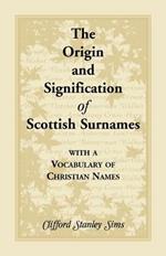 Origin and Signification of Scottish Surnames with a Vocabulary of Christian Names