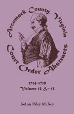 Accomack County, Virginia Court Order Abstracts, Volumes 12 and 13: 1714-1719