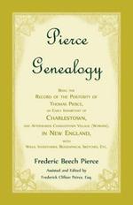 Pierce Genealogy, Being The Record Of The Posterity Of Thomas Pierce, An Early Inhabitant Of Charlestown, And Afterwards Charlestown Village (Woburn), In New England, With Wills, Inventories, Biographical Sketches, Etc